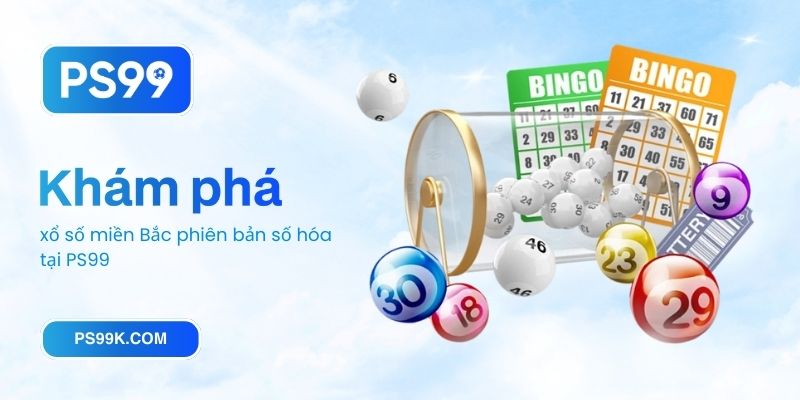 Khám phá xổ số miền Bắc phiên bản số hóa tại PS99