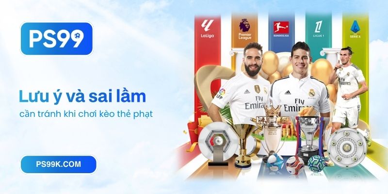 Lưu ý và sai lầm cần tránh khi chơi kèo thẻ phạt