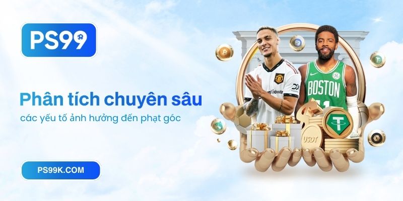 Phân tích chuyên sâu các yếu tố ảnh hưởng đến phạt góc