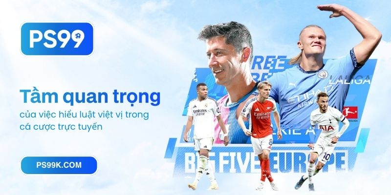 Tầm quan trọng của việc hiểu luật việt vị trong cá cược trực tuyến